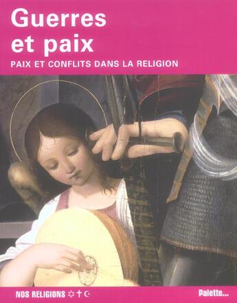 Couverture du livre « Guerres et paix ; paix et conflits dans la religion » de Claire Veilleres aux éditions Palette