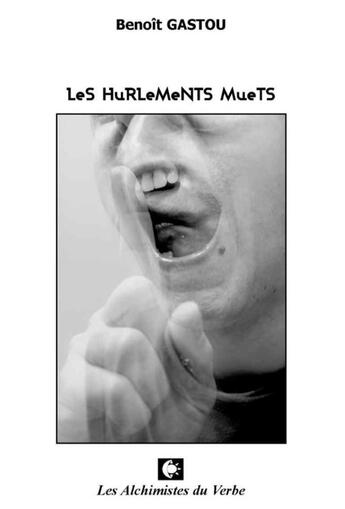 Couverture du livre « Les hurlements muets » de Benoit Gastou aux éditions Les Alchimistes Du Verbe