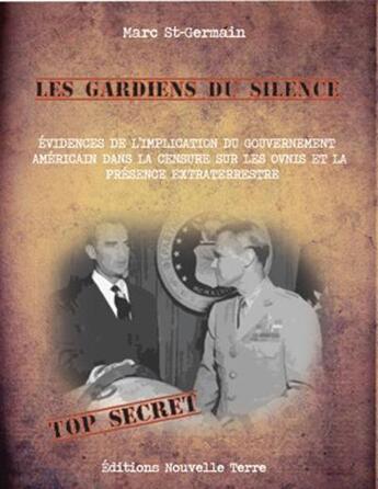 Couverture du livre « Les gardiens du silence ; preuves de l'implication du gouvernement américain dans la censure concernant les ovnis et la présence extraterrestre » de Marc Saint-Germain aux éditions Nouvelle Terre