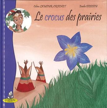 Couverture du livre « Le crocus des prairies » de Emilie Dedieu et Celine Lamour-Crochet aux éditions Editions Du Coprin