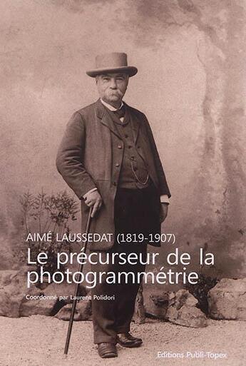 Couverture du livre « Aimé Laussedat (1819-1907) ; le précurseur de la photogrammétrie » de  aux éditions Publi-topex