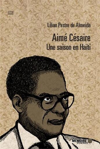 Couverture du livre « Aimé Césaire ; une saison en Haïti » de Lilian Pestre De Almeida aux éditions Memoire D'encrier