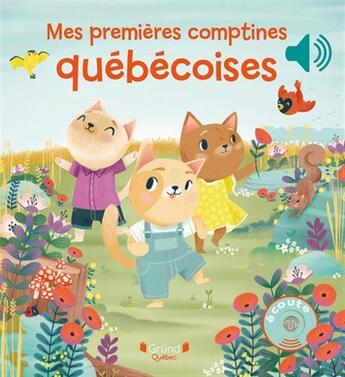 Couverture du livre « Mes premieres comptines quebecoises (livre sonore) » de Martel Amelie (Ill.) aux éditions Grund Quebec