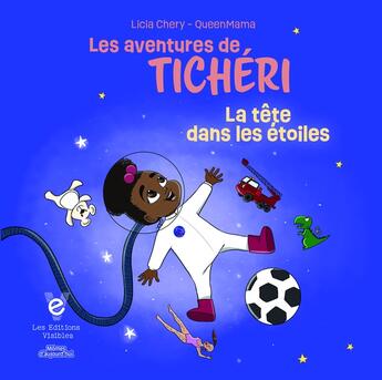 Couverture du livre « Les aventures de Tichéri : La tête dans les étoiles » de Licia Chery et Fabienne Orelien aux éditions Les Editions Visibles