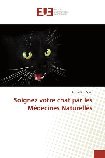 Couverture du livre « Soignez votre chat par les Médecines Naturelles » de Dr Jacqueline Peker aux éditions Editions Universitaires Europeennes