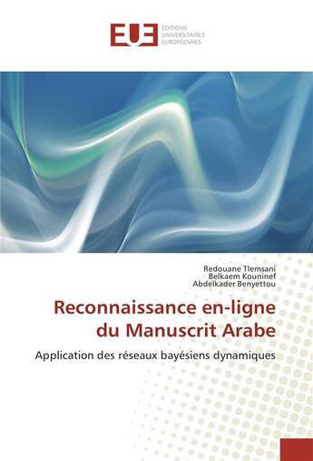 Couverture du livre « Reconnaissance en-ligne du manuscrit arabe - application des reseaux bayesiens dynamiques » de Tlemsani/Kouninef aux éditions Editions Universitaires Europeennes