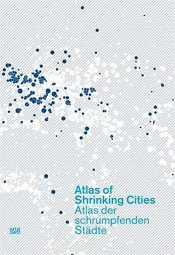 Couverture du livre « Atlas of shrinking cities /anglais/allemand » de Philipp Oswalt aux éditions Hatje Cantz