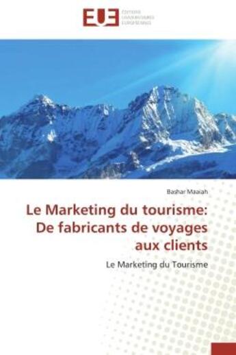 Couverture du livre « Le marketing du tourisme: de fabricants de voyages aux clients » de Maaiah Bashar aux éditions Editions Universitaires Europeennes