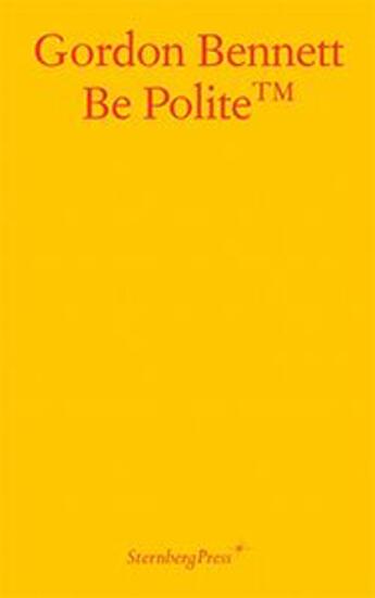 Couverture du livre « Be polite » de Gordon Bennett aux éditions Sternberg Press