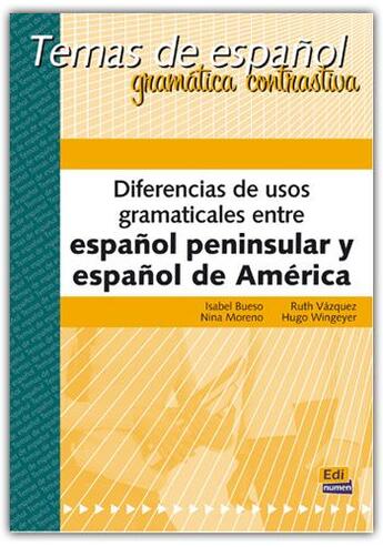 Couverture du livre « Diferencias de usos gramaticales entre el espanol peninsular y espanol de América » de Ruth Vazquez Fernandez et Isabel Bueso Fernandez et Hugo Roberto Wingeyer et Nina Moreno Ceballos aux éditions Edinumen