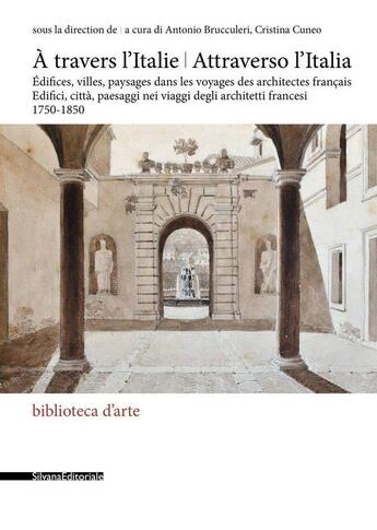 Couverture du livre « À travers l'Italie / attraverso l'Italia : édifices, villes, paysages dans les voyages des architectes français, 1750-1850 » de Antonio Brucculeri et Cristina Cuneo aux éditions Silvana