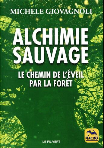 Couverture du livre « Alchimie sauvage ; le chemin de l'éveil par la forêt » de Michele Giovagnoli aux éditions Macro Editions