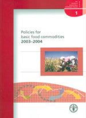 Couverture du livre « Policies for basic food commodities ; review of agricultural commodity policies t.1 (édition 2003-2004) » de  aux éditions Fao