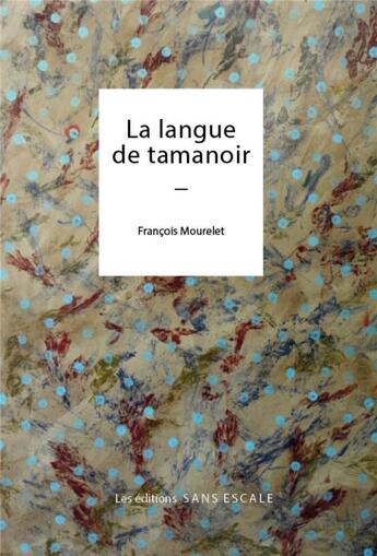 Couverture du livre « La langue de tamanoir » de Francois Mourelet aux éditions Sans Escale