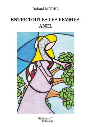 Couverture du livre « Entre toutes les femmes, Anel » de Roland Morel aux éditions Baudelaire