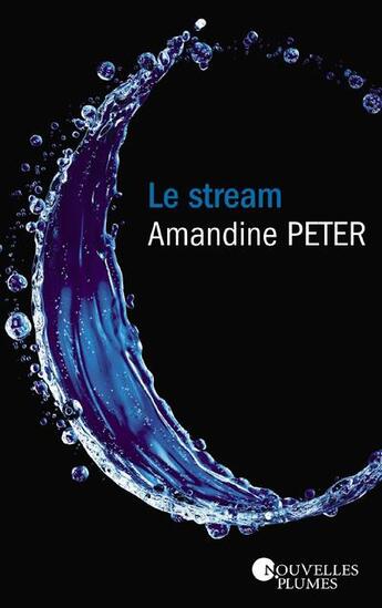 Couverture du livre « Le stream » de Peter Amandine aux éditions Nouvelles Plumes