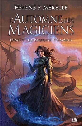 Couverture du livre « L'automne des magiciens Tome 3 : la passeuse d'ombres » de Helene P. Merelle aux éditions Bragelonne