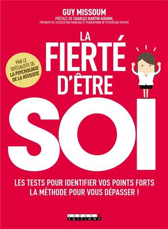 Couverture du livre « La fierté d'être soi ; les tests pour identifier vos points forts, la méthode pour vous dépasser ! » de Guy Missoum aux éditions Leduc