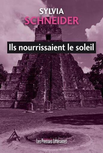 Couverture du livre « Ils nourrissaient le soleil » de Sylvia Schneider aux éditions Presses Litteraires