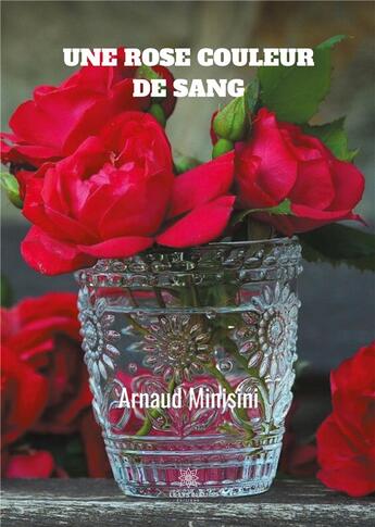 Couverture du livre « Une rose couleur de sang » de Arnaud Minisini aux éditions Le Lys Bleu