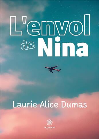 Couverture du livre « L'envol de Nina » de Dumas Laurie aux éditions Le Lys Bleu