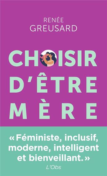 Couverture du livre « Choisir d'être mère : Tout savoir sur la parentalité avant de vous lancer » de Renee Greusard aux éditions Points