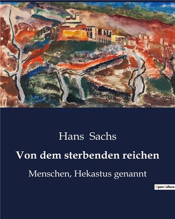 Couverture du livre « Von dem sterbenden reichen : Menschen, Hekastus genannt » de Sachs Hans aux éditions Culturea