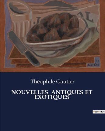 Couverture du livre « NOUVELLES ANTIQUES ET EXOTIQUES » de Theophile Gautier aux éditions Culturea