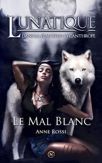 Couverture du livre « Lunatique ; le mal blanc » de Anne Rossi aux éditions Nergal