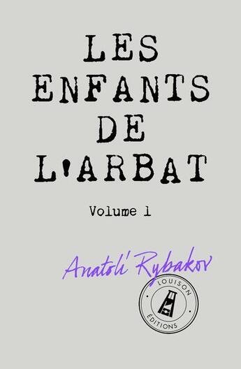 Couverture du livre « Les enfants de l'Arbat t.1 » de Anatoli Rybakov aux éditions Louison