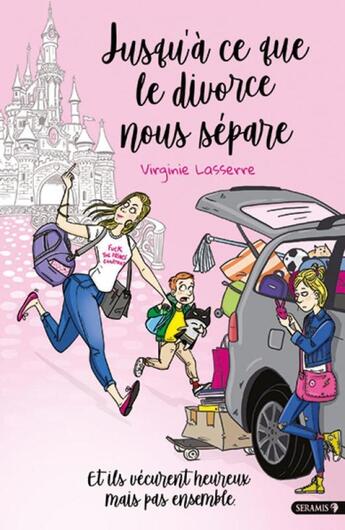 Couverture du livre « Jusqu'à ce que le divorce nous sépare ; et ils vécurent heureux mais pas ensemble » de Virginie Lasserre aux éditions Seramis