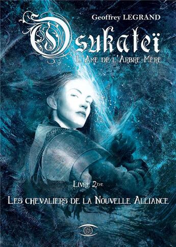 Couverture du livre « Les chevaliers de la nouvelle alliance t.2 ; Osukateï, l'âme de l'arbre-mère » de Geoffrey Legrand aux éditions Utoh