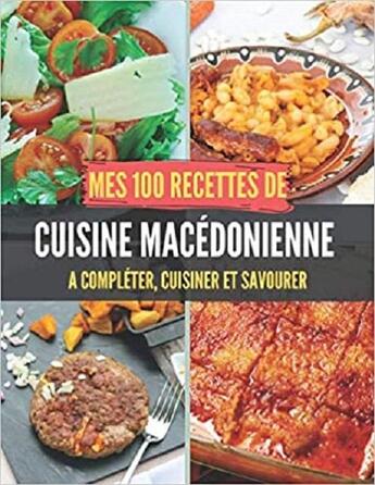 Couverture du livre « Mes 100 recettes de cuisine macedonienne - a completer, cuisiner et savourer » de Independent P. aux éditions Gravier Jonathan