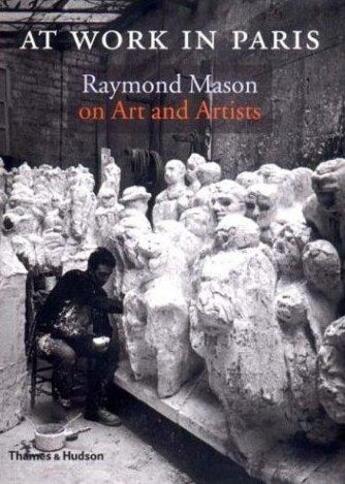 Couverture du livre « Raymond mason at work in paris » de Mason Raymond aux éditions Thames & Hudson