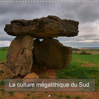 Couverture du livre « La culture megalithique du sud calendrier mural 2018 300 300 - un voyage aux premices de l ag » de Bartruff T aux éditions Calvendo