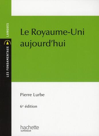 Couverture du livre « Le Royaume-Uni aujourd'hui (6e édition) » de Pierre Lurbe aux éditions Hachette Education