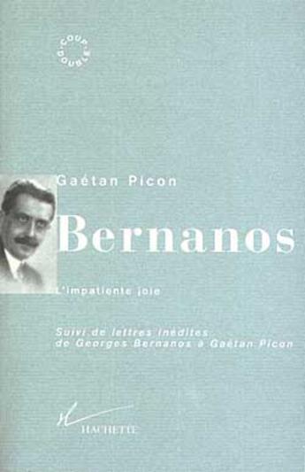 Couverture du livre « Bernanos, l'impatiente joie : Suivi de lettres inédites de Georges Bernanos à Gaétan Picon » de Gaetan Picon aux éditions Hachette Litteratures