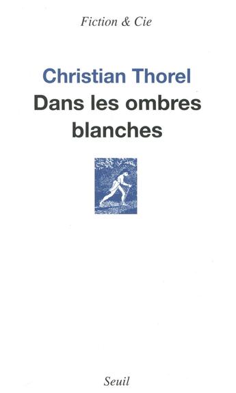 Couverture du livre « Dans les ombres blanches » de Christian Thorel aux éditions Seuil