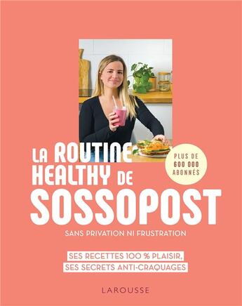 Couverture du livre « La routine healthy de Sossopost : sans privation ni frustration » de Emmanuelle Levesque et Sossopost aux éditions Larousse