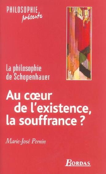 Couverture du livre « Schopenhauer ; Au Coeur De L'Existence, La Souffrance ? » de Marie-Jose Pernin aux éditions Bordas