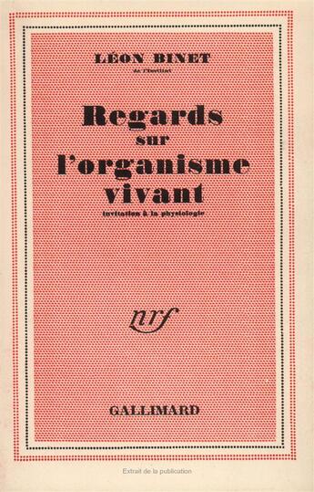 Couverture du livre « Regards sur l'organisme vivant ; invitation à la physiologie » de Leon Binet aux éditions Gallimard