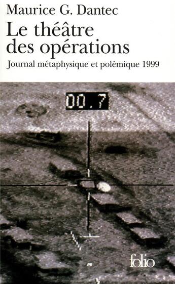 Couverture du livre « Le théâtre des opérations ; journal métaphysique et polémique 1999 » de Maurice G. Dantec aux éditions Folio