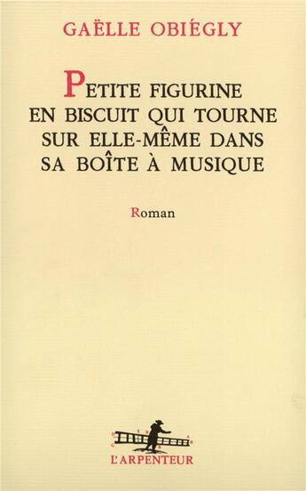 Couverture du livre « Petite figurine en biscuit qui tourne sur elle-même dans sa boîte à musique » de Gaelle Obiegly aux éditions Gallimard