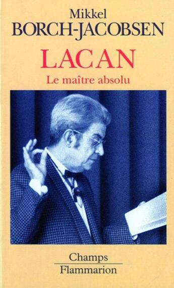 Couverture du livre « Lacan maitre absolu » de Borch-Jacobsen Mikke aux éditions Flammarion