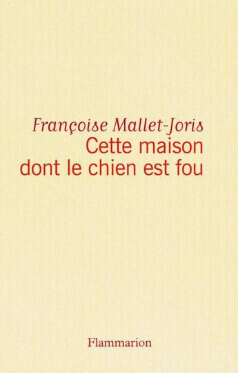 Couverture du livre « Cette maison dont le chien est fou » de Françoise Mallet-Joris aux éditions Flammarion