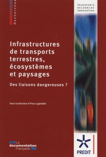 Couverture du livre « Infrastructures de transports terrestres, écosystemes et paysages ; des liaisons dangereuses ? » de Yves Luginbuhl aux éditions Documentation Francaise