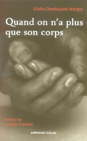 Couverture du livre « Quand on n'a plus que son corps - Soin et non-soin de soi en situation de précarité : Soin et non-soin de soi en situation de précarité » de Dambuyant-Wargny G. aux éditions Armand Colin