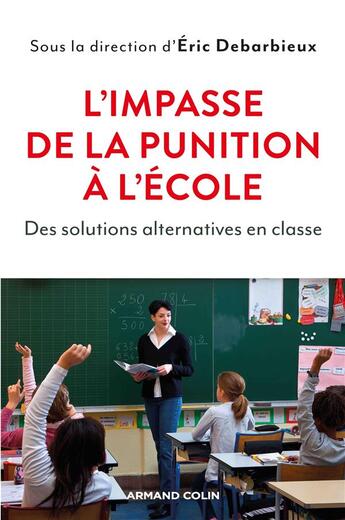 Couverture du livre « L'impasse de la punition à l'école ; des solutions alternatives en classe » de Eric Debarbieux aux éditions Armand Colin