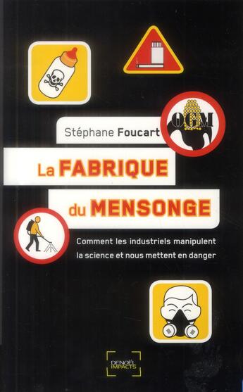 Couverture du livre « La fabrique du mensonge ; comment les industriels détruisent la science » de Stephane Foucart aux éditions Denoel