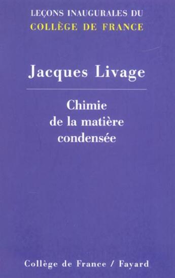 Couverture du livre « Chimie de la matiere condensee - lecons inaugurales du college de france » de Jacques Livage aux éditions Fayard